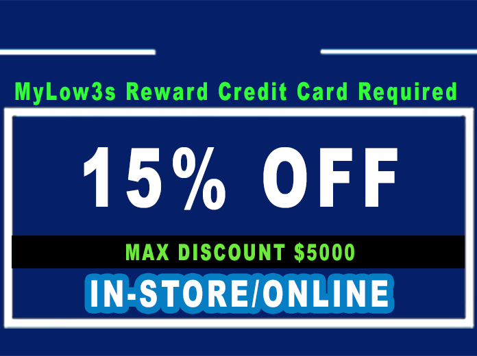 Low3s 15% OFF - INSTORE or ONLINE MAX SAVING $5000  (MYLOW3S REW. CARD REQUIRED)